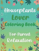 Houseplants Lover Coloring Book For Parent Relaxation