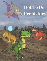 Dot To Do Prehistory