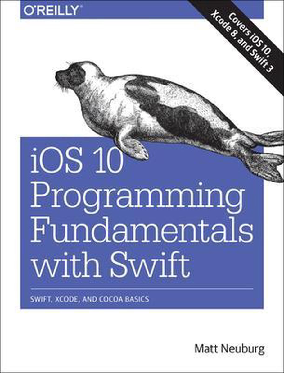 IOS 10 Programming Fundamentals with Swift: Swift, Xcode, and Cocoa Basics - Matt Neuberg