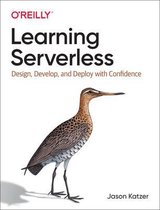 Learning Serverless Design, Develop, and Deploy with Confidence