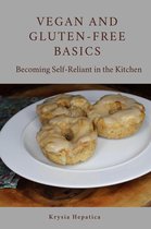 Vegan and Gluten-Free Basics: Becoming Self-Reliant in the Kitchen