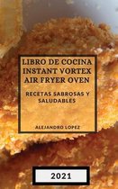 Libro de Cocina Instant Vortex Air Fryer 2021 (Instant Vortex Air Fryer Spanish Edition)