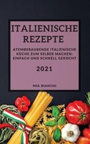 Italienische Rezepte 2021 (Italian Recipes 2021 German Edition): Atemberaubende Italienische Kuche Zum Selber Machen