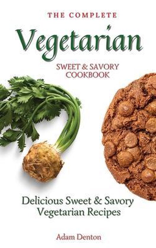 The Complete Vegetarian Sweet & Savory Cookbook - cover