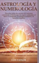 Astrology And Numerology Mastery: Discover all the Secrets of the Universe by Knowing Horoscope & Zodiac Signs, Tarot, Enneagram, Kundalini Rising, & Empath Healing for Self-Discovery with Se