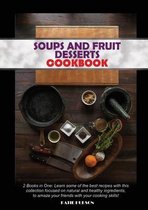 Soups and Fruit Desserts Cookbook: 2 Books in One