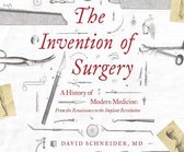 The Invention of Surgery: A History of Modern Medicine