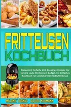 Fritteusen-Kochbuch: Erstaunlich Einfache Und Knusprige Rezepte Für Clevere Leute Mit Kleinem Budget. Ein Einfaches Kochbuch Für Liebhaber
