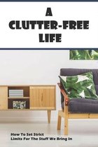 A Clutter-Free Life: How To Set Strict Limits For The Stuff We Bring In