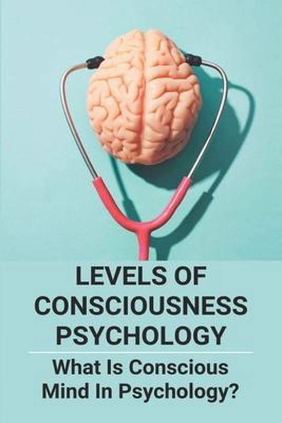 Levels Of Consciousness Psychology 9798749563290 Byron Kuk Boeken