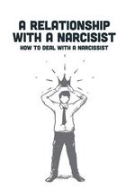 A Relationship With A Narcisist: How To Deal With A Narcissist