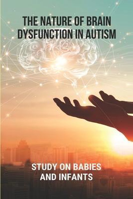 The Nature Of Brain Dysfunction In Autism - cover