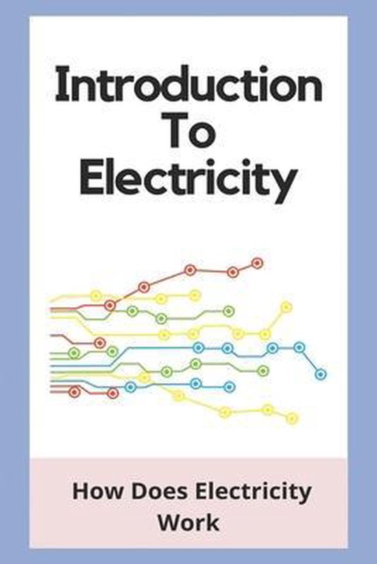 Introduction To Electricity How Does Electricity Work 9798748786409