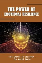 The Power Of Emotional Resilience: The Chance To Discover The World Again