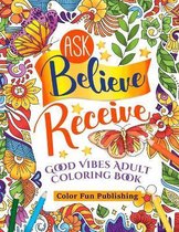 Ask Believe Receive Good Vibes Adults Coloring Book