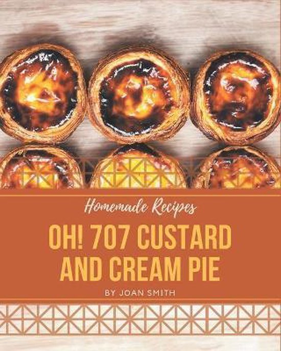 Oh! 707 Homemade Custard and Cream Pie Recipes - cover