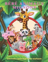 BEBE ANIMAUX MIGNONS - Livre De Coloriage Pour Enfants