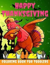 Happy Thanksgiving Coloring Book for toddlers: Thanksgiving Books for Kids: A Fun Thanksgiving Coloring Gift Book for Boys and Girls, Thanksgiving Coloring Book for Kids Ages 2-4, 4-8,8-12, a