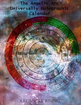 The Angelic Arc Universally Holographic Calendar