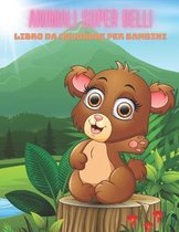 ANIMALI SUPER BELLI - Libro Da Colorare Per Bambini