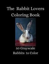 The Rabbit Lovers Coloring Book - 50 Grayscale Rabbits to Color