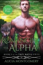 True Mates- Romancing the Alpha (Large Print)