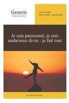 Je suis passionne, je suis audacieux divin: je fais tout