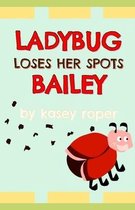 Ladybug Bailey Loses Her Spots