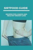 Sirtfood Guide: Recipes For A Quick And Healthy Weight Loss