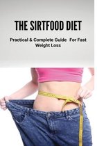 The Sirtfood Diet: Practical & Complete Guide For Fast Weight Loss