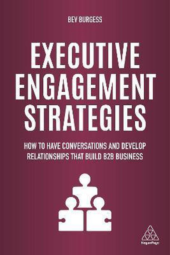 Executive Engagement Strategies: How to Have Conversations and Develop Relationships That Build B2B Business