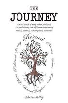 The Journey: A Road in Life of Being Broken, Molested, Lost, and Having Low Self-Esteem to Becoming Healed, Restored, and Completely Redeemed!