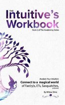 The Intuitive's Workbook: Connect to a Magical World of Fae(ry)s, ETs, Sasquatches, and more