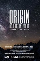 Origin of Our Universe and How It Likely Began