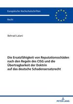 Europaeische Hochschulschriften Recht 6233 - Die Ersatzfaehigkeit von Reputationsschaeden nach den Regeln des CISG und die Uebertragbarkeit der Doktrin auf das deutsche Schadensersatzrecht