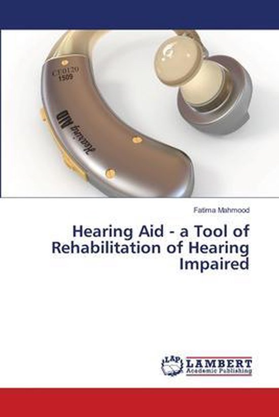Hearing Aid - a Tool of Rehabilitation of Hearing Impaired - cover
