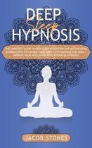 Deep sleep hypnosis: The complete guide to deep sleep meditation and motivational affirmations to change your habits, psychology, and body.