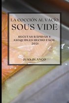 La Coccion al Vacio Sous-Vide 2021 (Sous Vide Cookbook 2021 Spanish Edition)