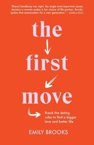 The First Move: Break the Dating Rules to Find a Bigger Love and Better Life