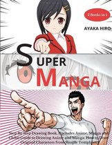 Super Manga 2 Books in 1: Step By Step Drawing Book, (Includes Anime, Manga and Chibi) Guide to Drawing Anime and Manga