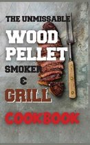 The Unmissable Wood Pellet Smoker & Grill Cookbook