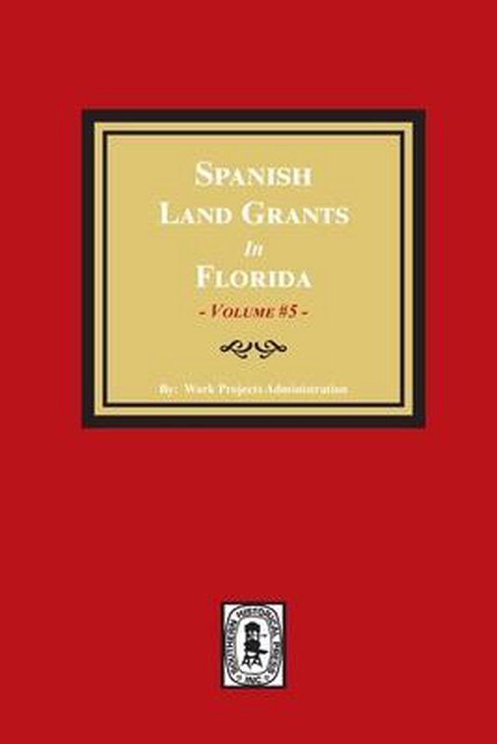 Spanish Land Grants in Florida, 17971799. (Volume 5) 9781639140046
