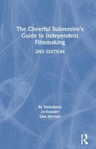 The Cheerful Subversive's Guide to Independent Filmmaking