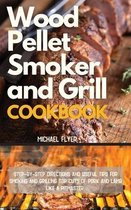 Wood Pellet Smoker and Grill Cookbook