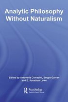 Routledge Studies in Twentieth-Century Philosophy - Analytic Philosophy Without Naturalism
