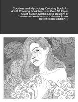 Goddess and Mythology Coloring Book: An Adult Coloring Book Features Over 30 Pages Giant Super Jumbo Large Designs of Goddesses and Gods to Color for