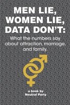 Men Lie, Women Lie, Data Don't: What the numbers say about attraction, marriage, and family.