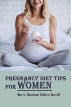 Pregnancy Diet Tips For Women: How Is Gestational Diabetes Treated?