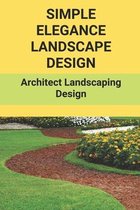 Simple Elegance Landscape Design: Architect Landscaping Design
