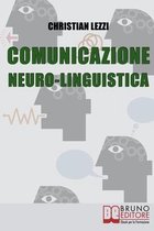 Comunicazione Neuro-Linguistica: Conoscere e Sfruttare a Tuo Vantaggio la Comunicazione Extra-Verbale e la Persuasione